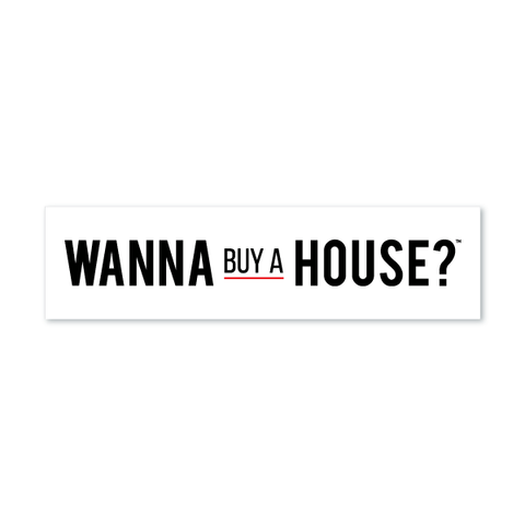 Wanna Buy a House?™
